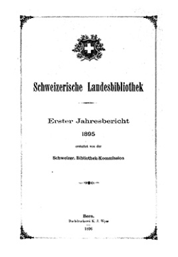 Das Titelblatt des ersten Jahresberichts der Schweizerischen Landesbibliothek, der heutigen Nationalbibliothek, für das Jahr Gründungsjahr 1895 ist rein typografisch gestaltet.