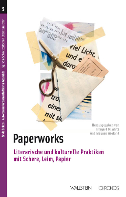 «Paperworks», Irmgard M. Wirtz und Magnus Wieland (Hrsg.), Göttingen/Zürich, Wallstein und Chronos, 2017
